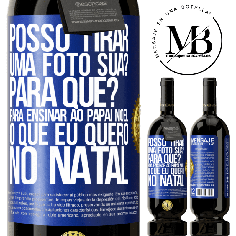 49,95 € Envio grátis | Vinho tinto Edição Premium MBS® Reserva Posso tirar uma foto sua? Para que? Para ensinar ao Papai Noel o que eu quero no Natal Etiqueta Azul. Etiqueta personalizável Reserva 12 Meses Colheita 2014 Tempranillo