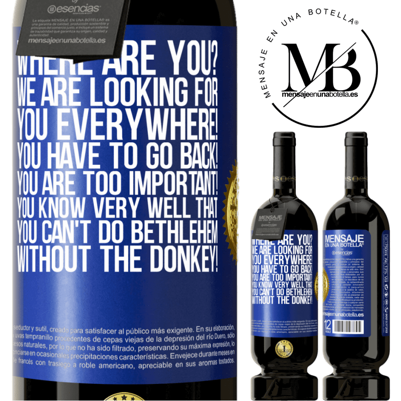 49,95 € Free Shipping | Red Wine Premium Edition MBS® Reserve Where are you? We are looking for you everywhere! You have to go back! You are too important! You know very well that you Blue Label. Customizable label Reserve 12 Months Harvest 2014 Tempranillo