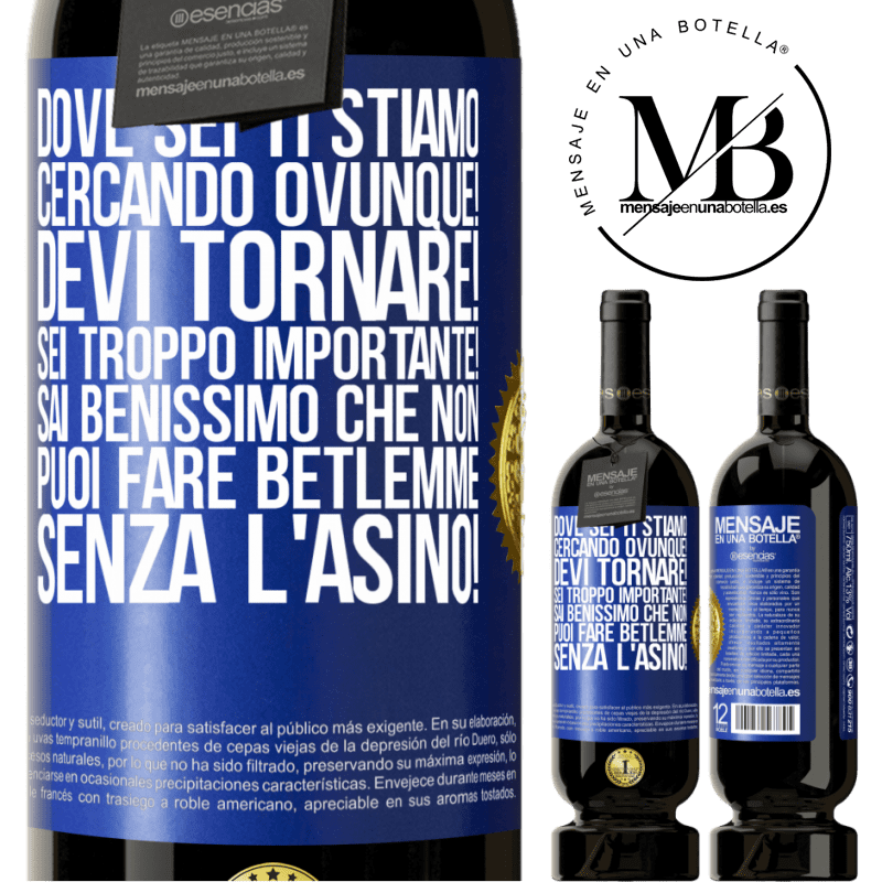 49,95 € Spedizione Gratuita | Vino rosso Edizione Premium MBS® Riserva Dove sei Ti stiamo cercando ovunque! Devi tornare! Sei troppo importante! Sai benissimo che non puoi fare Betlemme senza Etichetta Blu. Etichetta personalizzabile Riserva 12 Mesi Raccogliere 2014 Tempranillo