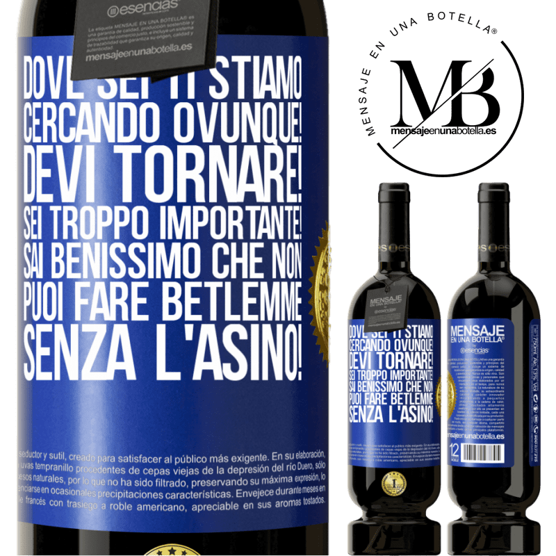49,95 € Spedizione Gratuita | Vino rosso Edizione Premium MBS® Riserva Dove sei Ti stiamo cercando ovunque! Devi tornare! Sei troppo importante! Sai benissimo che non puoi fare Betlemme senza Etichetta Blu. Etichetta personalizzabile Riserva 12 Mesi Raccogliere 2016 Tempranillo