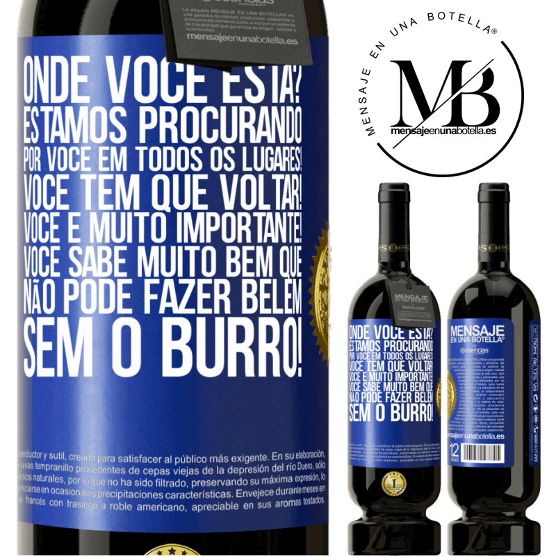 49,95 € Envio grátis | Vinho tinto Edição Premium MBS® Reserva Onde você está? Estamos procurando por você em todos os lugares! Você tem que voltar! Você é muito importante! Você sabe Etiqueta Azul. Etiqueta personalizável Reserva 12 Meses Colheita 2014 Tempranillo