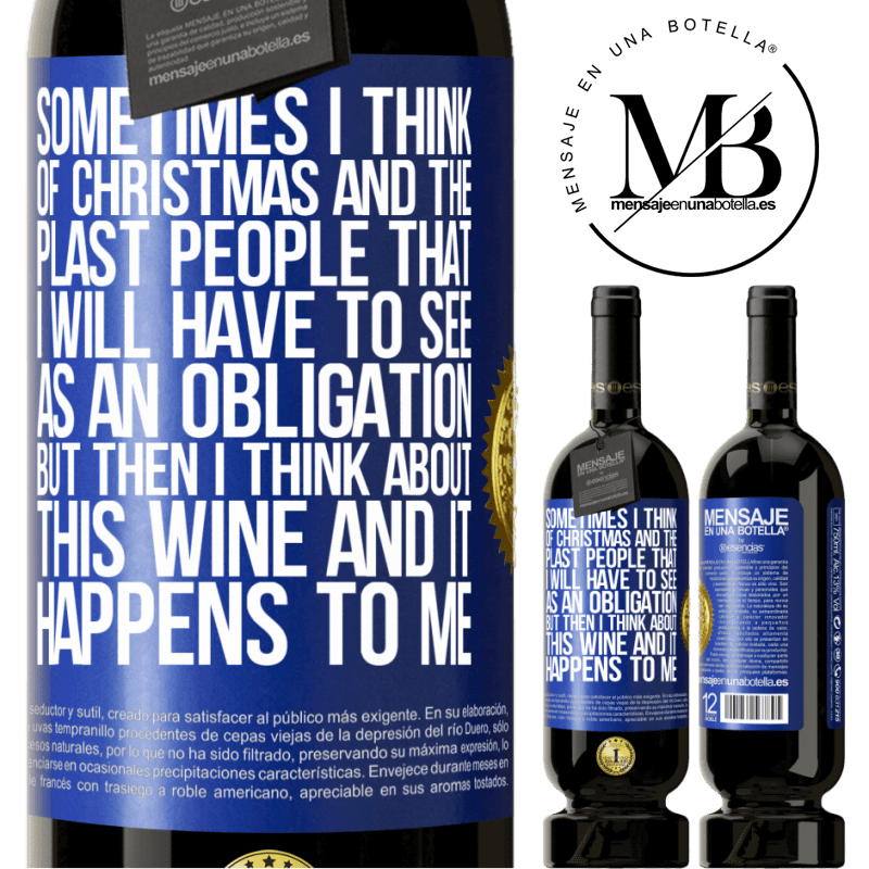 49,95 € Free Shipping | Red Wine Premium Edition MBS® Reserve Sometimes I think of Christmas and the plasta people that I will have to see as an obligation. But then I think about this Blue Label. Customizable label Reserve 12 Months Harvest 2014 Tempranillo