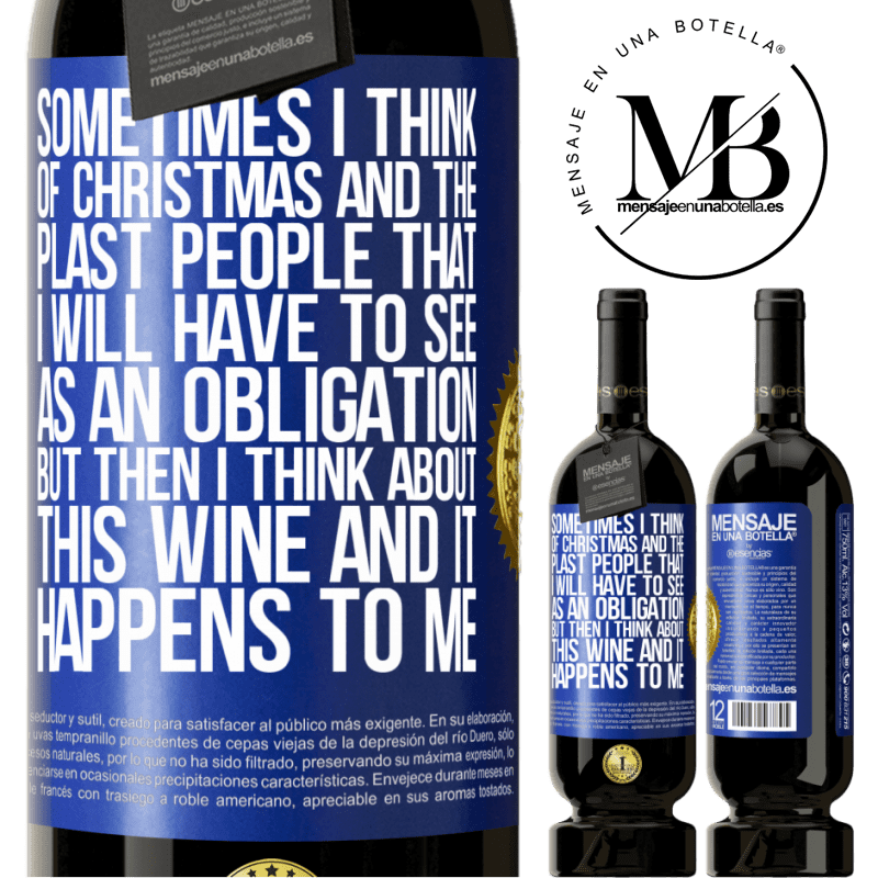 49,95 € Free Shipping | Red Wine Premium Edition MBS® Reserve Sometimes I think of Christmas and the plasta people that I will have to see as an obligation. But then I think about this Blue Label. Customizable label Reserve 12 Months Harvest 2015 Tempranillo