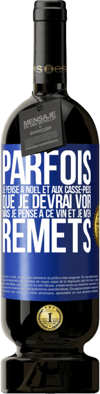 49,95 € Envoi gratuit | Vin rouge Édition Premium MBS® Réserve Parfois, je pense à Noël et aux casse-pieds que je devrai voir. Mais je pense à ce vin et je m'en remets Étiquette Bleue. Étiquette personnalisable Réserve 12 Mois Récolte 2016 Tempranillo