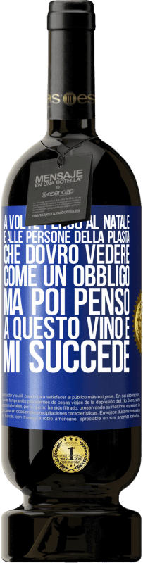 49,95 € Spedizione Gratuita | Vino rosso Edizione Premium MBS® Riserva A volte penso al Natale e alle persone della plasta che dovrò vedere come un obbligo. Ma poi penso a questo vino e mi succede Etichetta Blu. Etichetta personalizzabile Riserva 12 Mesi Raccogliere 2016 Tempranillo