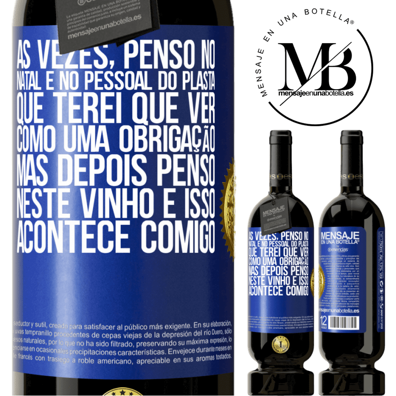 49,95 € Envio grátis | Vinho tinto Edição Premium MBS® Reserva Às vezes, penso no Natal e no pessoal do plasta que terei que ver como uma obrigação. Mas depois penso neste vinho e isso Etiqueta Azul. Etiqueta personalizável Reserva 12 Meses Colheita 2014 Tempranillo