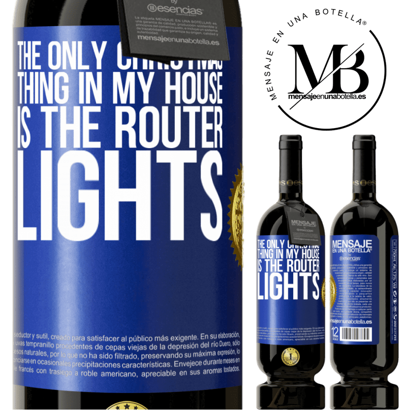 49,95 € Free Shipping | Red Wine Premium Edition MBS® Reserve The only Christmas thing in my house is the router lights Blue Label. Customizable label Reserve 12 Months Harvest 2014 Tempranillo