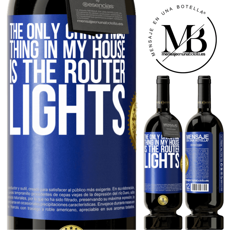 49,95 € Free Shipping | Red Wine Premium Edition MBS® Reserve The only Christmas thing in my house is the router lights Blue Label. Customizable label Reserve 12 Months Harvest 2015 Tempranillo