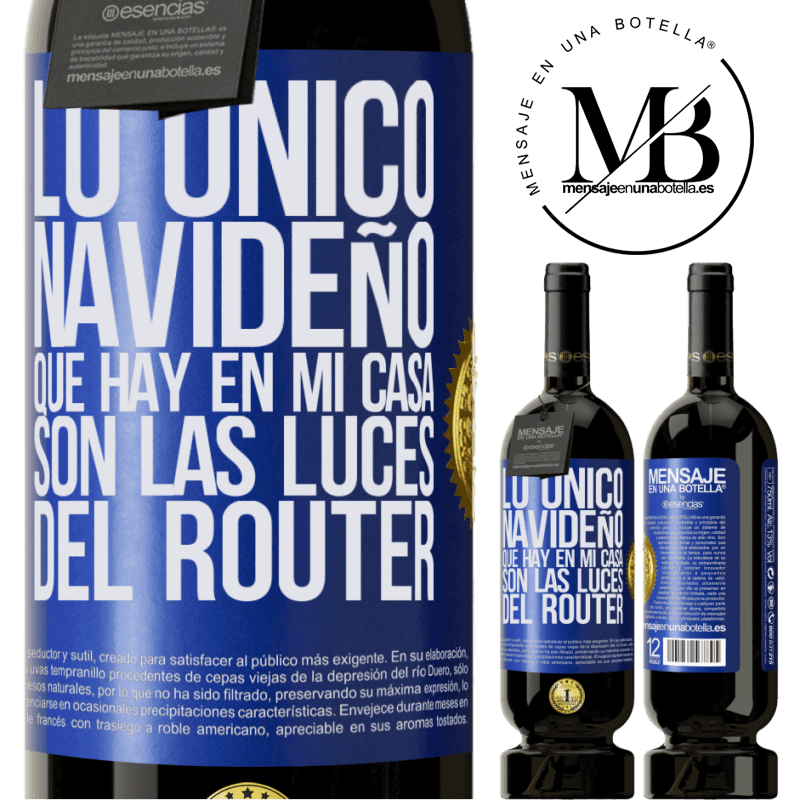 49,95 € Envío gratis | Vino Tinto Edición Premium MBS® Reserva Lo único navideño que hay en mi casa son las luces del router Etiqueta Azul. Etiqueta personalizable Reserva 12 Meses Cosecha 2014 Tempranillo