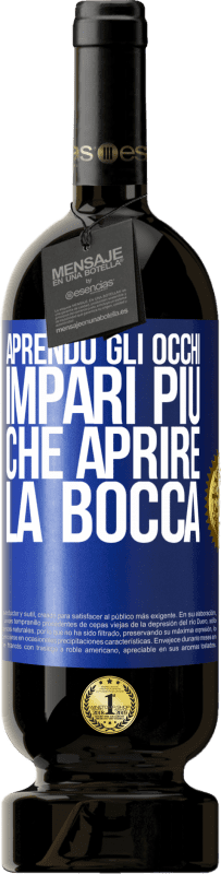 49,95 € | Vino rosso Edizione Premium MBS® Riserva Aprendo gli occhi impari più che aprire la bocca Etichetta Blu. Etichetta personalizzabile Riserva 12 Mesi Raccogliere 2015 Tempranillo