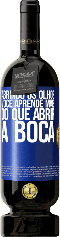 49,95 € | Vinho tinto Edição Premium MBS® Reserva Abrindo os olhos, você aprende mais do que abrir a boca Etiqueta Azul. Etiqueta personalizável Reserva 12 Meses Colheita 2015 Tempranillo