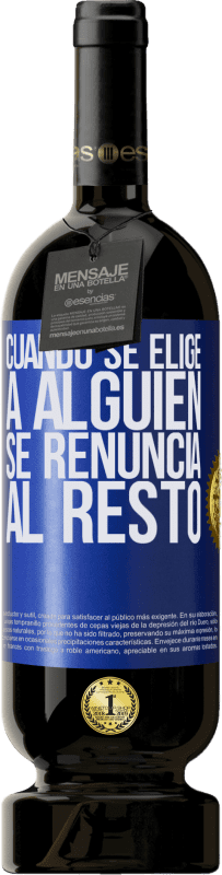 49,95 € | Vino Tinto Edición Premium MBS® Reserva Cuando se elige a alguien se renuncia al resto Etiqueta Azul. Etiqueta personalizable Reserva 12 Meses Cosecha 2015 Tempranillo