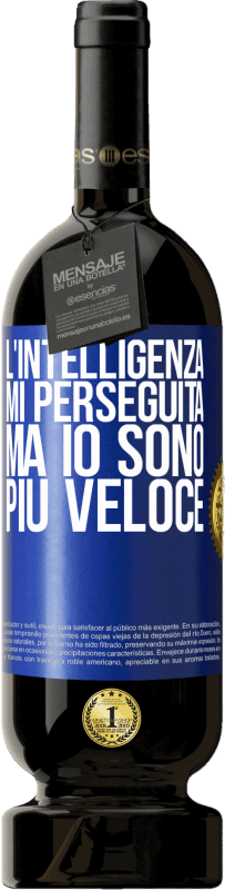 49,95 € | Vino rosso Edizione Premium MBS® Riserva L'intelligenza mi perseguita, ma io sono più veloce Etichetta Blu. Etichetta personalizzabile Riserva 12 Mesi Raccogliere 2015 Tempranillo