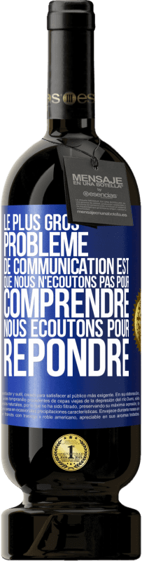 49,95 € | Vin rouge Édition Premium MBS® Réserve Le plus gros problème de communication est que nous n'écoutons pas pour comprendre, nous écoutons pour répondre Étiquette Bleue. Étiquette personnalisable Réserve 12 Mois Récolte 2015 Tempranillo