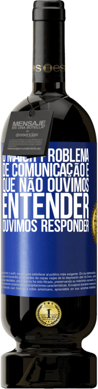 49,95 € Envio grátis | Vinho tinto Edição Premium MBS® Reserva O maior problema de comunicação é que não ouvimos entender, ouvimos responder Etiqueta Azul. Etiqueta personalizável Reserva 12 Meses Colheita 2014 Tempranillo