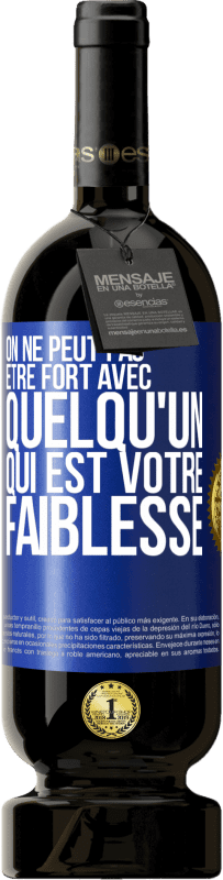 49,95 € | Vin rouge Édition Premium MBS® Réserve On ne peut pas être fort avec quelqu'un qui est votre faiblesse Étiquette Bleue. Étiquette personnalisable Réserve 12 Mois Récolte 2015 Tempranillo