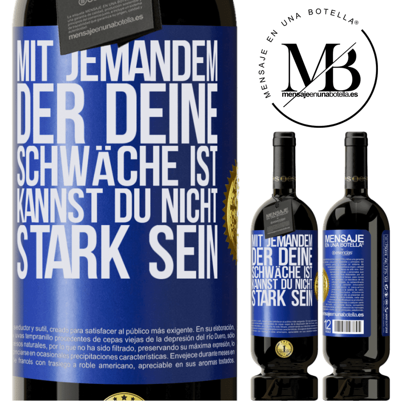 49,95 € Kostenloser Versand | Rotwein Premium Ausgabe MBS® Reserve Mit jemandem, der deine Schwäche ist, kannst du nicht stark sein Blaue Markierung. Anpassbares Etikett Reserve 12 Monate Ernte 2015 Tempranillo