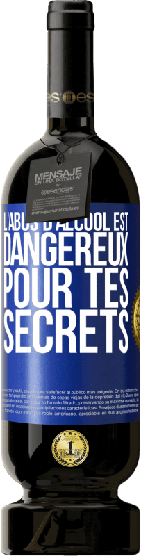 49,95 € | Vin rouge Édition Premium MBS® Réserve L'abus d'alcool est dangereux pour tes secrets Étiquette Bleue. Étiquette personnalisable Réserve 12 Mois Récolte 2015 Tempranillo