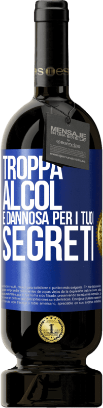 49,95 € | Vino rosso Edizione Premium MBS® Riserva Troppa alcol è dannosa per i tuoi segreti Etichetta Blu. Etichetta personalizzabile Riserva 12 Mesi Raccogliere 2014 Tempranillo