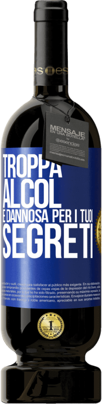49,95 € Spedizione Gratuita | Vino rosso Edizione Premium MBS® Riserva Troppa alcol è dannosa per i tuoi segreti Etichetta Blu. Etichetta personalizzabile Riserva 12 Mesi Raccogliere 2016 Tempranillo
