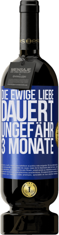 49,95 € | Rotwein Premium Ausgabe MBS® Reserve Die ewige Liebe dauert ungefähr 3 Monate Blaue Markierung. Anpassbares Etikett Reserve 12 Monate Ernte 2015 Tempranillo