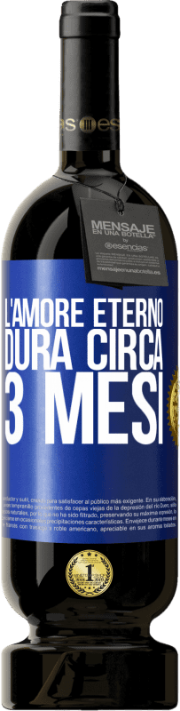 «L'amore eterno dura circa 3 mesi» Edizione Premium MBS® Riserva