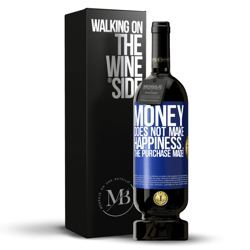49,95 € Free Shipping | Red Wine Premium Edition MBS® Reserve Money does not make happiness ... the purchase made! Blue Label. Customizable label Reserve 12 Months Harvest 2014 Tempranillo