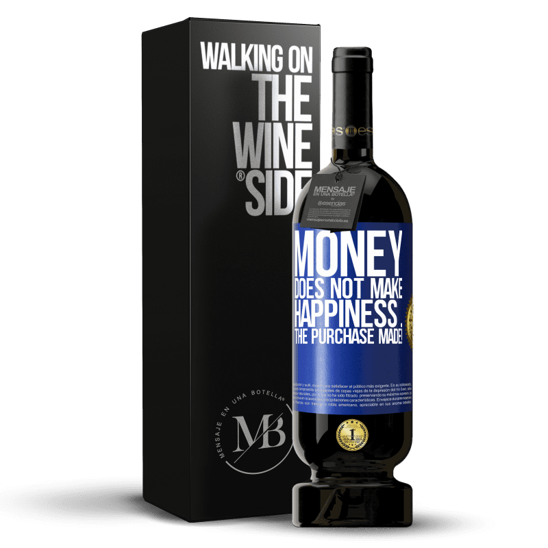 49,95 € Free Shipping | Red Wine Premium Edition MBS® Reserve Money does not make happiness ... the purchase made! Blue Label. Customizable label Reserve 12 Months Harvest 2015 Tempranillo