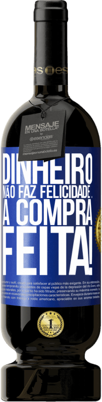 49,95 € | Vinho tinto Edição Premium MBS® Reserva Dinheiro não faz felicidade ... a compra feita! Etiqueta Azul. Etiqueta personalizável Reserva 12 Meses Colheita 2014 Tempranillo