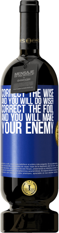 49,95 € | Red Wine Premium Edition MBS® Reserve Correct the wise and you will do wiser, correct the fool and you will make your enemy Blue Label. Customizable label Reserve 12 Months Harvest 2014 Tempranillo