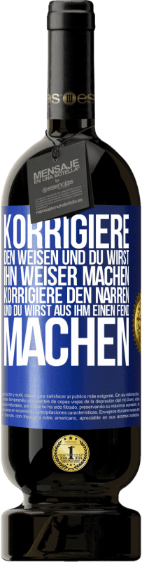 Kostenloser Versand | Rotwein Premium Ausgabe MBS® Reserve Korrigiere den Weisen und du wirst ihn weiser machen, korrigiere den Narren und du wirst aus ihm einen Feind machen Blaue Markierung. Anpassbares Etikett Reserve 12 Monate Ernte 2014 Tempranillo