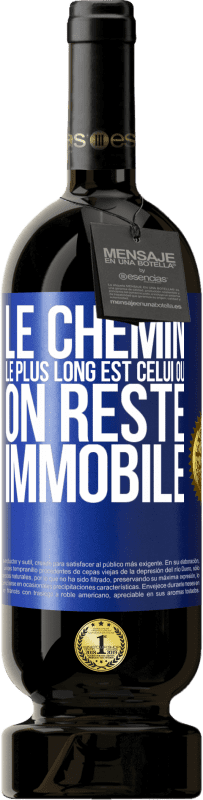 49,95 € | Vin rouge Édition Premium MBS® Réserve Le chemin le plus long est celui où on reste immobile Étiquette Bleue. Étiquette personnalisable Réserve 12 Mois Récolte 2015 Tempranillo