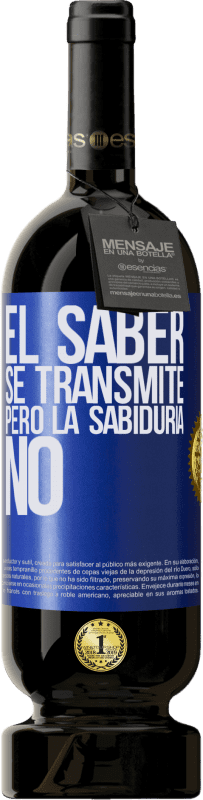 49,95 € | Vino Tinto Edición Premium MBS® Reserva El saber se transmite, pero la sabiduría no Etiqueta Azul. Etiqueta personalizable Reserva 12 Meses Cosecha 2015 Tempranillo