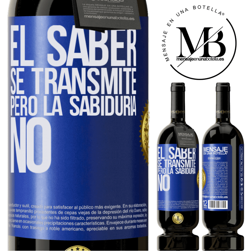 39,95 € Envío gratis | Vino Tinto Edición Premium MBS® Reserva El saber se transmite, pero la sabiduría no Etiqueta Azul. Etiqueta personalizable Reserva 12 Meses Cosecha 2015 Tempranillo