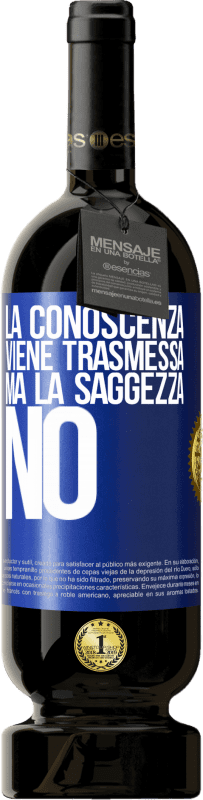 Spedizione Gratuita | Vino rosso Edizione Premium MBS® Riserva La conoscenza viene trasmessa, ma la saggezza no Etichetta Blu. Etichetta personalizzabile Riserva 12 Mesi Raccogliere 2014 Tempranillo