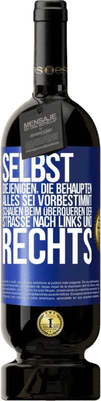 49,95 € | Rotwein Premium Ausgabe MBS® Reserve Selbst diejenigen, die behaupten, alles sei vorbestimmt, schauen beim Überqueren der Straße nach links und rechts. Blaue Markierung. Anpassbares Etikett Reserve 12 Monate Ernte 2016 Tempranillo