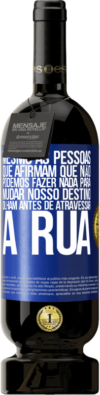 49,95 € | Vinho tinto Edição Premium MBS® Reserva Mesmo as pessoas que afirmam que não podemos fazer nada para mudar nosso destino, olham antes de atravessar a rua Etiqueta Azul. Etiqueta personalizável Reserva 12 Meses Colheita 2016 Tempranillo