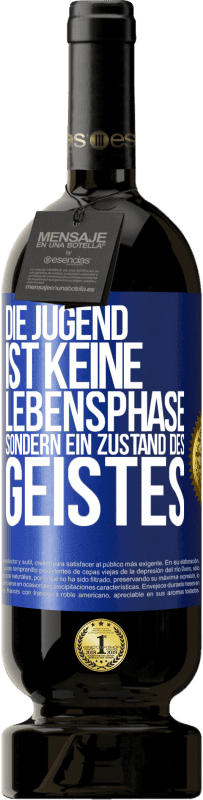 49,95 € Kostenloser Versand | Rotwein Premium Ausgabe MBS® Reserve Die Jugend ist keine Lebensphase sondern ein Zustand des Geistes Blaue Markierung. Anpassbares Etikett Reserve 12 Monate Ernte 2015 Tempranillo