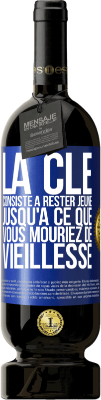 49,95 € Envoi gratuit | Vin rouge Édition Premium MBS® Réserve La clé consiste à rester jeune jusqu'à ce que vous mouriez de vieillesse Étiquette Bleue. Étiquette personnalisable Réserve 12 Mois Récolte 2016 Tempranillo