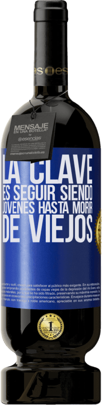 49,95 € | Vino Tinto Edición Premium MBS® Reserva La clave es seguir siendo jóvenes hasta morir de viejos Etiqueta Azul. Etiqueta personalizable Reserva 12 Meses Cosecha 2015 Tempranillo