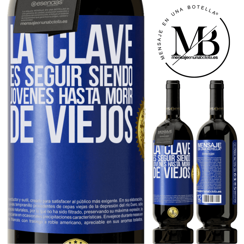 39,95 € Envío gratis | Vino Tinto Edición Premium MBS® Reserva La clave es seguir siendo jóvenes hasta morir de viejos Etiqueta Azul. Etiqueta personalizable Reserva 12 Meses Cosecha 2015 Tempranillo