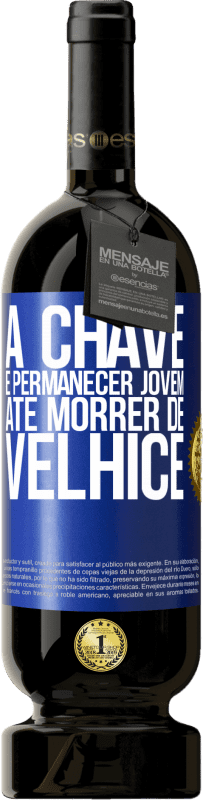 Envio grátis | Vinho tinto Edição Premium MBS® Reserva A chave é permanecer jovem até morrer de velhice Etiqueta Azul. Etiqueta personalizável Reserva 12 Meses Colheita 2014 Tempranillo