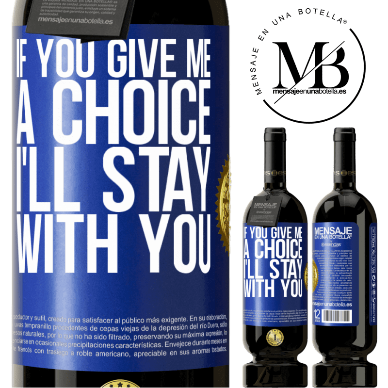 29,95 € Free Shipping | Red Wine Premium Edition MBS® Reserva If you give me a choice, I'll stay with you Blue Label. Customizable label Reserva 12 Months Harvest 2014 Tempranillo