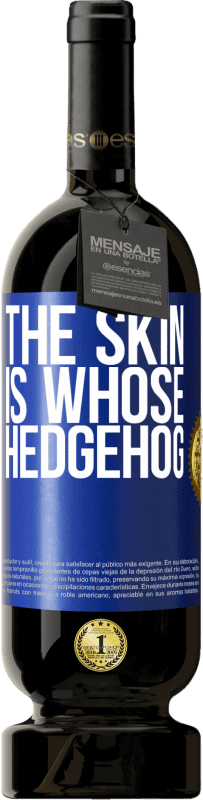 49,95 € | Red Wine Premium Edition MBS® Reserve The skin is whose hedgehog Blue Label. Customizable label Reserve 12 Months Harvest 2015 Tempranillo