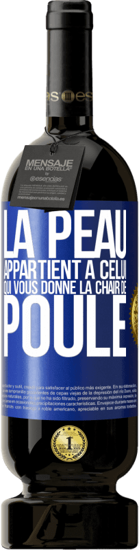 49,95 € Envoi gratuit | Vin rouge Édition Premium MBS® Réserve La peau appartient à celui qui vous donne la chair de poule Étiquette Bleue. Étiquette personnalisable Réserve 12 Mois Récolte 2014 Tempranillo