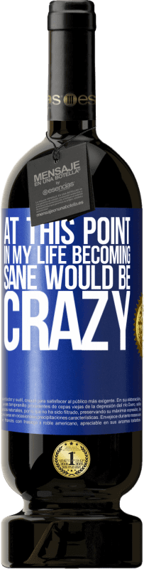 «At this point in my life becoming sane would be crazy» Premium Edition MBS® Reserve