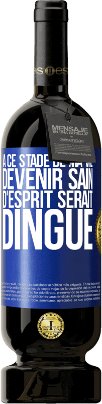 «À ce stade de ma vie devenir sain d'esprit serait dingue» Édition Premium MBS® Réserve