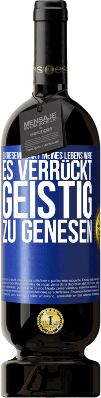 «Zu diesem Punkt meines Lebens wäre es verrückt, geistig zu genesen» Premium Ausgabe MBS® Reserve