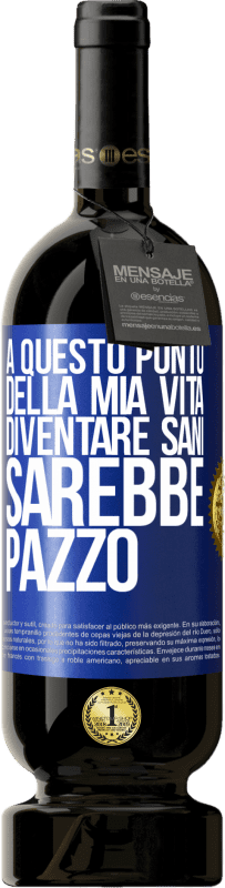 49,95 € | Vino rosso Edizione Premium MBS® Riserva A questo punto della mia vita diventare sani sarebbe pazzo Etichetta Blu. Etichetta personalizzabile Riserva 12 Mesi Raccogliere 2014 Tempranillo