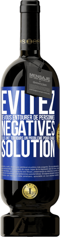 49,95 € Envoi gratuit | Vin rouge Édition Premium MBS® Réserve Évitez de vous entourer de personnes négatives. Elles ont toujours un problème pour chaque solution Étiquette Bleue. Étiquette personnalisable Réserve 12 Mois Récolte 2016 Tempranillo